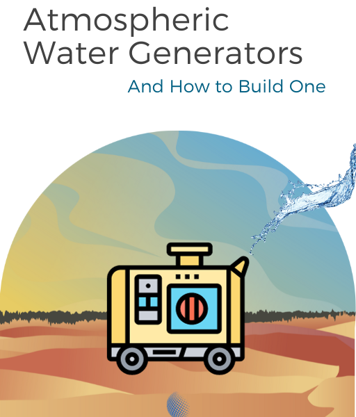 Atmospheric Water Generators: And How to Build One