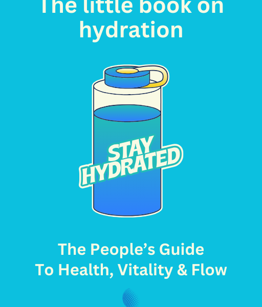 The Little Book on Hydration - The People’s Guide To Health, Vitality & Flow