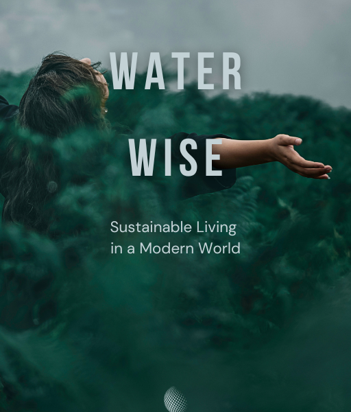 Water Wise: Sustainable Living in a Modern World